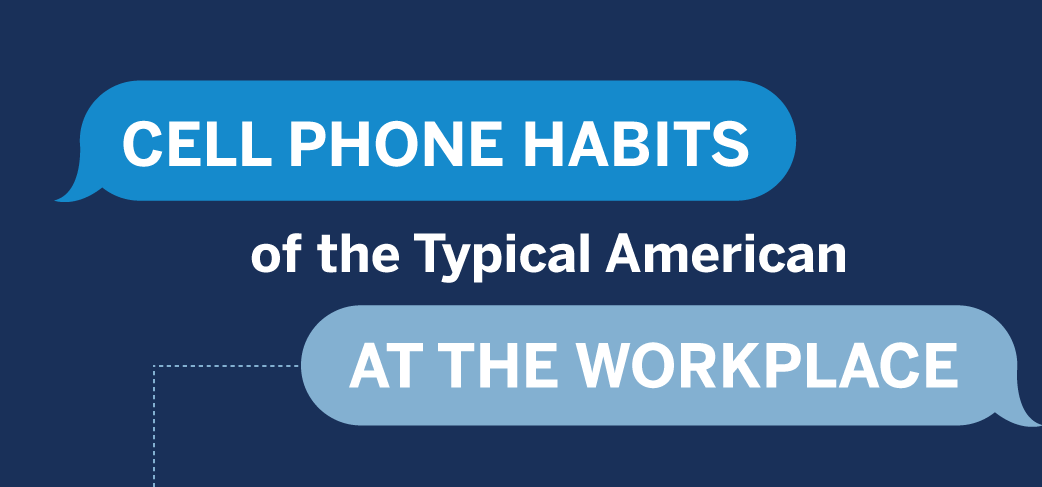 The Cell Phone Habits of the Typical American at the Workplace